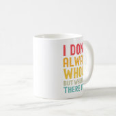 Mug I Don't Always Whoop but When I Do There it is,  (Devant droit)