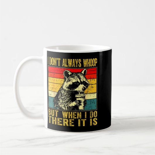 Mug I Don't Always Whoop Funny Racoon Sarcastic Unhing (Gauche)