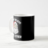 Mug I Don't Believe In You Either - Funny Christmas  (Devant gauche)