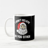 Mug I Don't Believe In You Either - Funny Christmas  (Gauche)