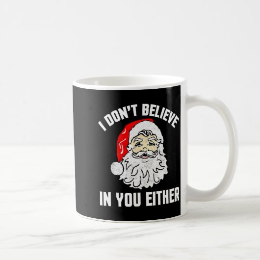 Mug I Don't Believe In You Either - Funny Christmas  (Droite)
