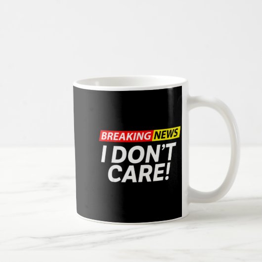Mug I Don't Care Breaking News Funny  (Droite)