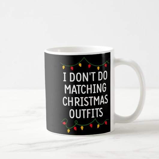Mug I Don't Do Matching Christmas Outfits Matching Fam (Droite)