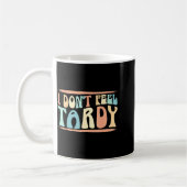 Mug I Don't Feel Tardy Tardiness Funny Sayings Distres (Gauche)