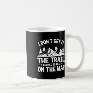Mug I Don't Get It Trail Hiking Nature Adventure 