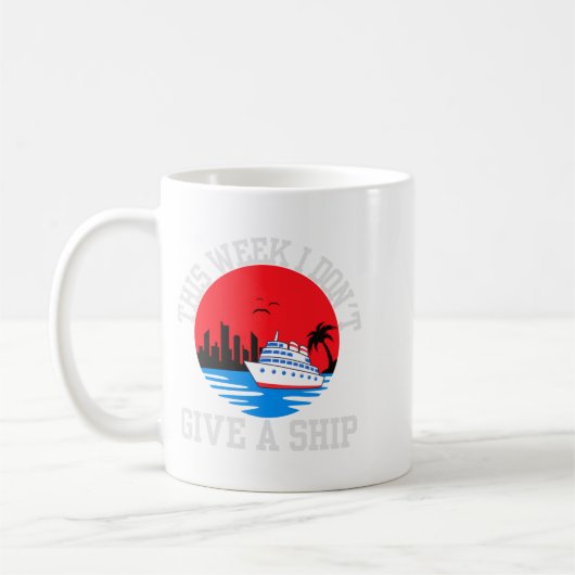 Mug I Dont Give A Ship Funny Cruise  (Gauche)