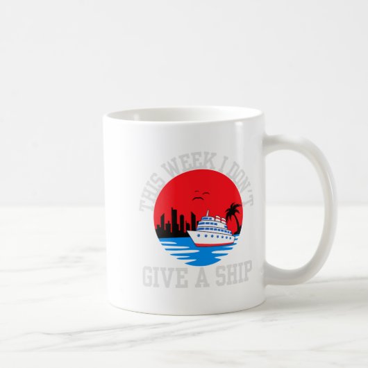 Mug I Dont Give A Ship Funny Cruise  (Droite)