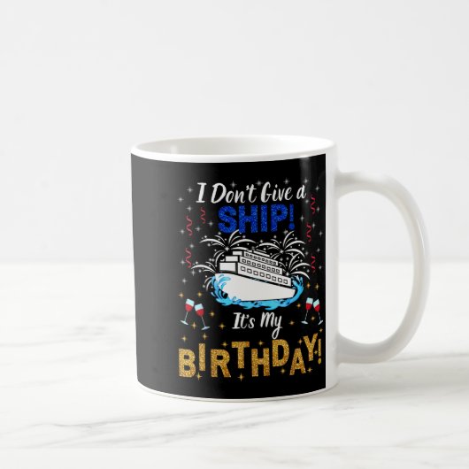 Mug I Don't Give A Ship. It's My Birthday. Cruise Ship (Droite)