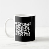 Mug I Don't Have A Resting Face I'm Just A That Need  (Gauche)