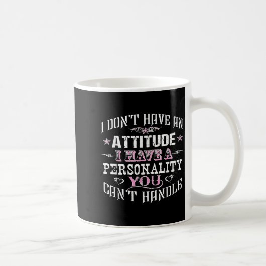 Mug I Don't Have An Attitude I Have A Ity You Can't Ha (Droite)