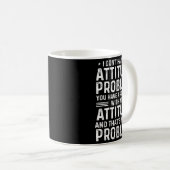 Mug I Don't Have An Attitude Problem Funny Sarcasm Men (Devant droit)