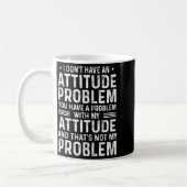 Mug I Don't Have An Attitude Problem Funny Sarcasm Men (Gauche)