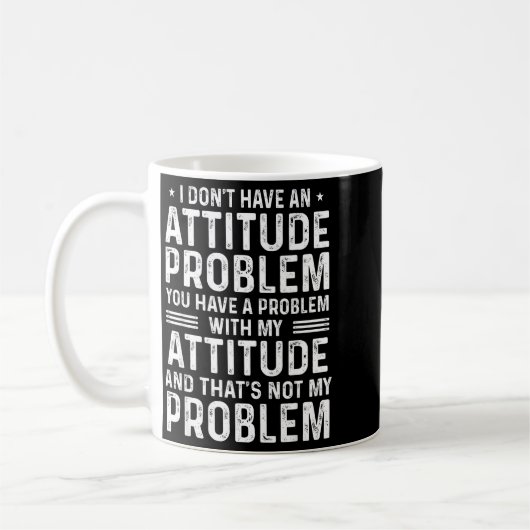 Mug I Don't Have An Attitude Problem Funny Sarcasm Men (Gauche)