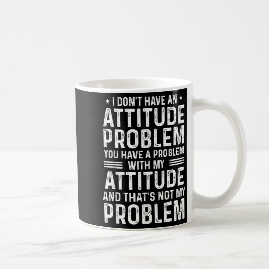 Mug I Don't Have An Attitude Problem Funny Sarcasm Men (Droite)