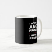 Mug I Don't Have Anger Problems - I Have Idiot Problem (Devant droit)