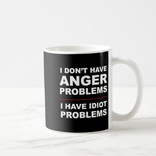 Mug I Don't Have Anger Problems - I Have Idiot Problem (Droite)