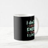 Mug I Don't Have Enough Energy To Pretend I Like You F (Devant droit)