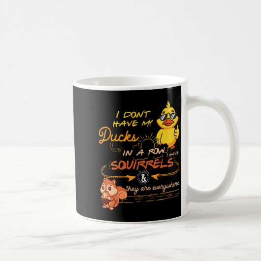 Mug I Don't Have My Ducks In A Row Squirrels They Are (Droite)