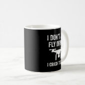 Mug I Don't Just Fly Drones I Crahem Too  (Devant droit)