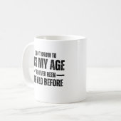 Mug I Don't Know How To Act My Age I've Never Been Thi (Devant gauche)