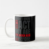 Mug I Don't Know How To Act My Age I've Never Been Thi (Gauche)