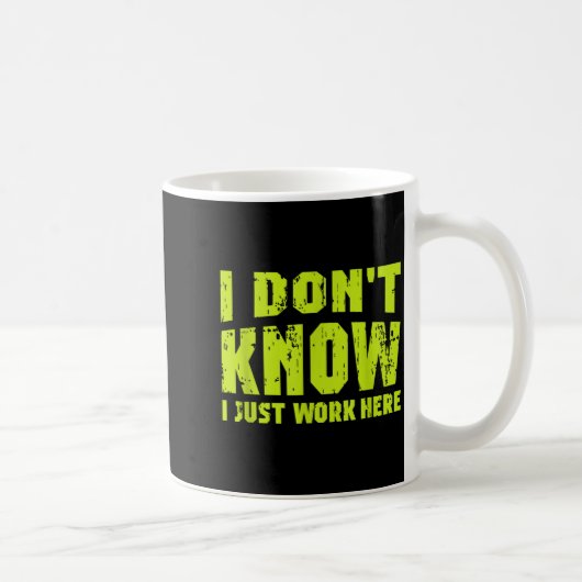 Mug I Don't Know I Just Work Here (Droite)