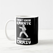 Mug I Dont Know Karate But I Know Crazy Karate Fighter (Gauche)