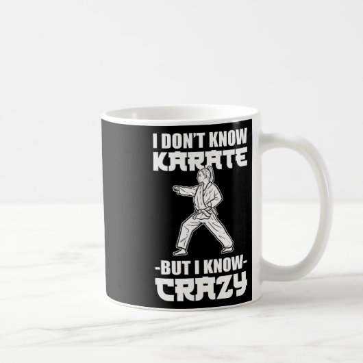Mug I Dont Know Karate But I Know Crazy Karate Fighter (Droite)
