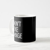 Mug I Don't Like Change, Funny, Jokes, Sarcastic Sayin (Devant gauche)