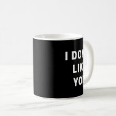 Mug I Don't Like You - I'm Difficult  (Devant droit)