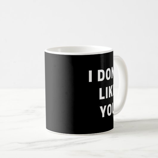 Mug I Don't Like You - I'm Difficult  (Devant droit)