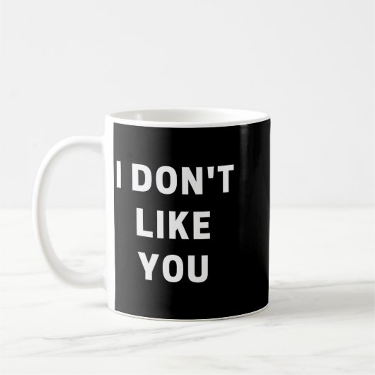 Mug I Don't Like You - I'm Difficult  (Gauche)