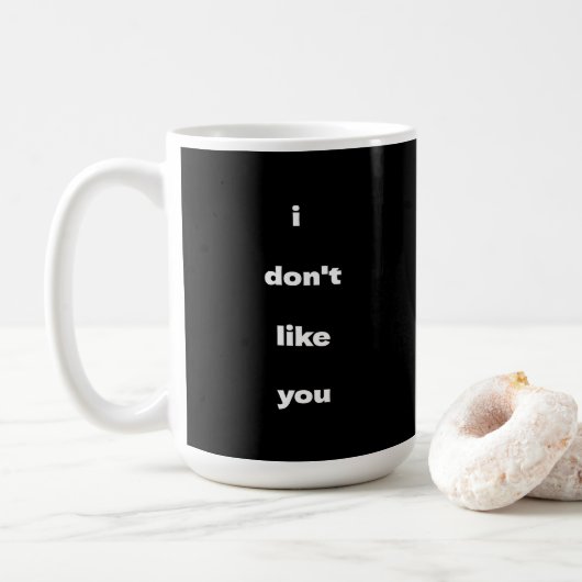 Mug I Don't Like You Joke Humor (Avec donut)