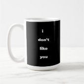 Mug I Don't Like You Joke Humor (Gauche)