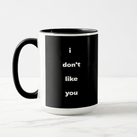 Mug I Don't Like You Joke Humor (Gauche)