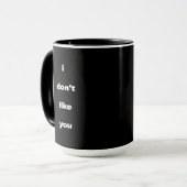 Mug I Don't Like You Joke Humor (Devant gauche)