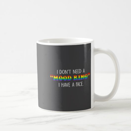 Mug I Don't Need A Mood Ring I Have A Face  (Droite)