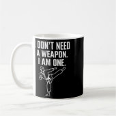 Mug I Don't Need A Weapon I Am One - Funny Karate 1 (Gauche)