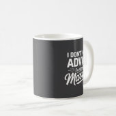 Mug I Don't Need Advice I'm Already Married Relationsh (Devant droit)