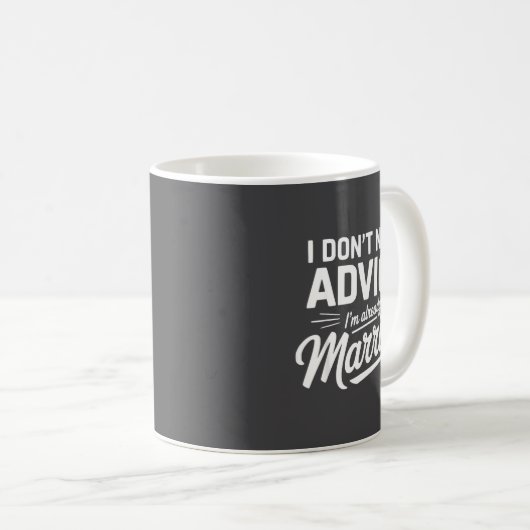 Mug I Don't Need Advice I'm Already Married Relationsh (Devant droit)