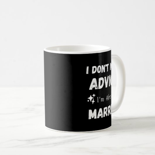 Mug I Don't Need Advice I'm Already Married Sarcastic  (Devant droit)