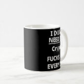 Mug I Don't Need Crypto Fors Me Everyday Funny Sarcasm (Devant droit)