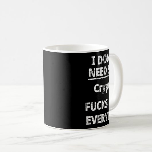 Mug I Don't Need Crypto Fors Me Everyday Funny Sarcasm (Devant droit)