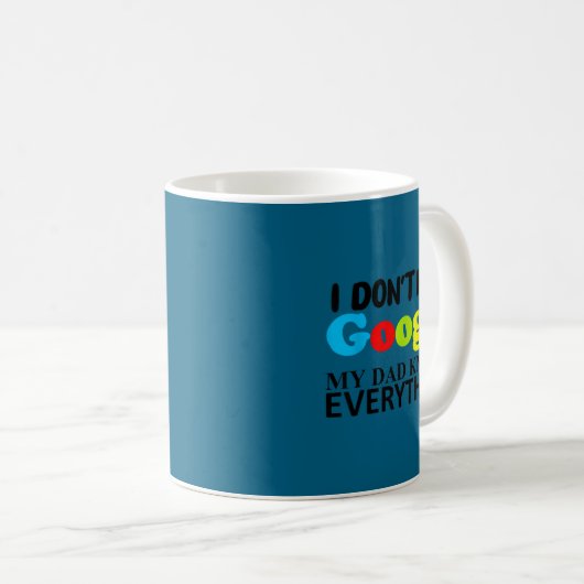 Mug I Don't Need Google My Dad Knows Everything Daught (Devant droit)