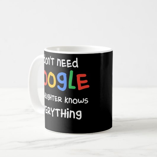 Mug I Don't Need Google My Daughter Know Everything (Devant gauche)