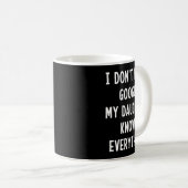 Mug I Don't Need Google My Daughter Knows Everything F (Devant droit)