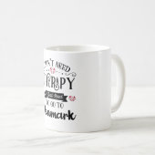 Mug I Dont Need Therapy I Just Need To Go To Denmark (Devant droit)