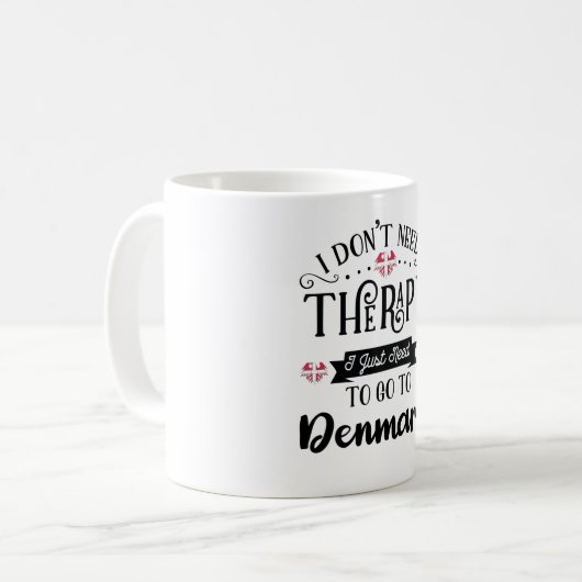 Mug I Dont Need Therapy I Just Need To Go To Denmark (Devant gauche)