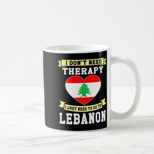 Mug I Don't Need Therapy I Just Need To Go To Lebanon  (Droite)