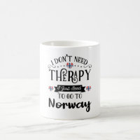 I Dont Need Therapy I Just Need To Go To Norway